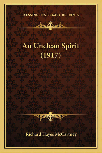 An Unclean Spirit (1917), De Mccartney, Richard Hayes. Editorial Kessinger Pub Llc, Tapa Blanda En Inglés