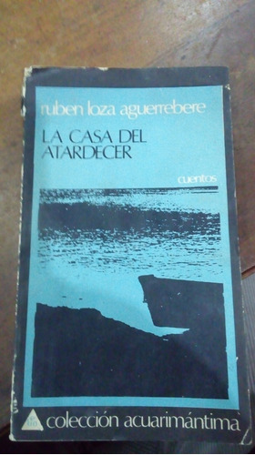 Libro La Casa Del Atardecer Ruben Loza Aguerrebere