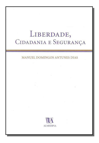 Liberdade, Cidadania E Segurança, De Dias, Manuel Domingues Antunes. Editora Almedina Em Português