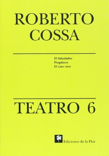 Teatro 6, De Roberto Cossa. Editorial De La Flor, Tapa Blanda En Español, 2005