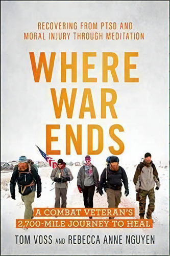 Where War Ends : A Combat Veteran's 2,700-mile Journey To Heal The Wounds Of War - Recovering Fro..., De Tom Voss. Editorial New World Library, Tapa Blanda En Inglés