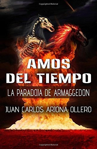 La Paradoja de Armaggedon, de Juan Carlos Arjon Ollero. Editorial CreateSpace Independent Publishing Platform, tapa blanda en español, 2017