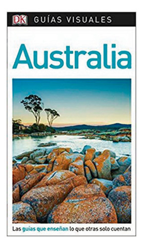 Australia Guía Visual, De Dorling Kindersley. Editorial Dorling Kindersley, Tapa Blanda, Edición 1 En Español, 2018