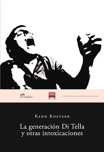 La Generación Di Tella Y Otras Intoxicaciones - Kostzer, Ka