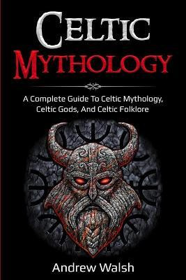 Libro Celtic Mythology : A Complete Guide To Celtic Mytho...