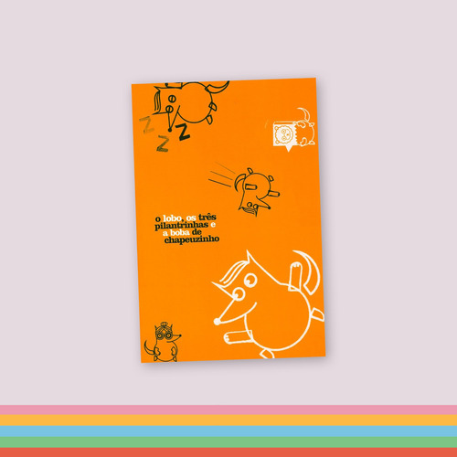 O lobo, os três pilantrinhas e a boba de Chapeuzinho, de Alves, Sheilla. Contos de Agora Editorial Editora Biruta Ltda., capa mole em português, 2004