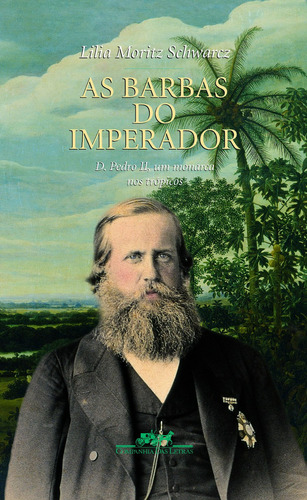 As barbas do imperador, de Lilia Moritz Schwarcz. Editora Companhia das Letras, capa mole em português, 2019