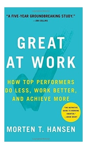 Great At Work: How Top Performers Do Less, Work Better, And, De Morten Hansen. Editorial Simon & Schuster, Tapa Dura En Inglés, 0000
