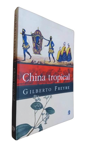 Livro Físico China Tropical Gilberto Freyre E Outros Escritos Sobre A Influência Do Oriente Na Cultura Luso-brasileira