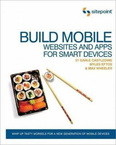 Build Mobile Websites And Apps For Smart Devices, De Earle Castledine. Editorial Sitepoint Pty Ltd, Tapa Blanda En Inglés, 2011