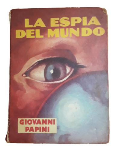 El Espía Del Mundo - Giovanni Papini - 1ra Edición 1956