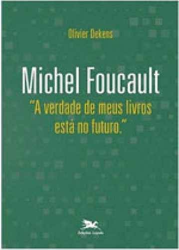 Michel Foucault -  A Verdade De Meus Livros Está No Futuro. , De Dekens, Olivier. Editora Loyola, Capa Mole, Edição 1ª Edição - 2015 Em Português