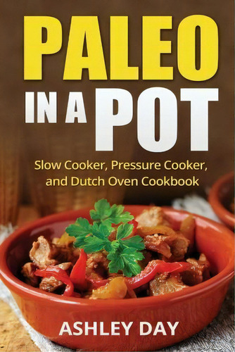 Paleo In A Pot, De Ashley Day. Editorial Createspace Independent Publishing Platform, Tapa Blanda En Inglés