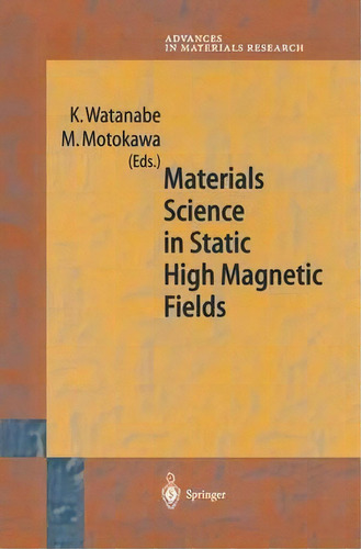 Materials Science In Static High Magnetic Fields, De Watanabe Kyoko. Editorial Springer Verlag Berlin Heidelberg Gmbh Co Kg, Tapa Blanda En Inglés