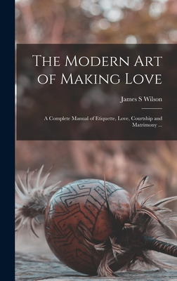 Libro The Modern Art Of Making Love: A Complete Manual Of...