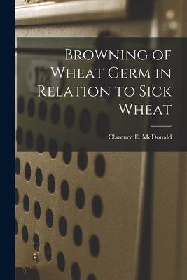Libro Browning Of Wheat Germ In Relation To Sick Wheat - ...