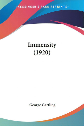 Immensity (1920), De Gartling, George. Editorial Kessinger Pub Llc, Tapa Blanda En Inglés