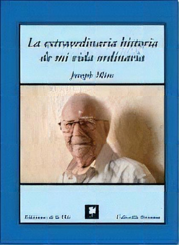 La Extraordinaria Historia De Mi Vida Ordinaria, De Minc, Joseph. Serie N/a, Vol. Volumen Unico. Editorial De La Flor, Tapa Blanda, Edición 1 En Español, 2009