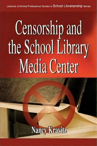 Censorship And The School Library Media Center, De Nancy Kravitz. Editorial Abc Clio, Tapa Blanda En Inglés