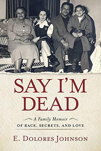 Say I'm Dead: A Family Memoir Of Race, Secrets, And Love (li