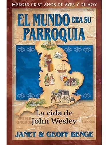 El Mundo Era Su Parroquia: John Wesley