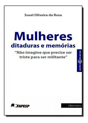 Mulheres Ditaduras E Memórias - Série Entre Gêneros, De Susel Oliveira Da Rosa. Editora Intermeios, Capa Mole Em Português