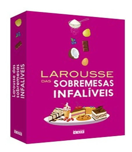 Larousse Das Sobremesas Infalíveis: Larousse Das Sobremesas Infalíveis, De Vários Autores. Editora Alaude, Capa Mole, Edição 1 Em Português