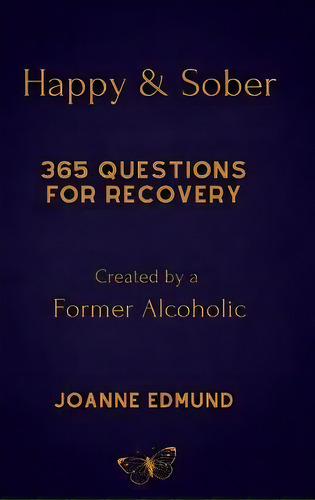 Happy And Sober : Recovery From Alcoholism: A Guided Journal For Recovery, Created By A Former Al..., De Joanne Edmund. Editorial Blurb, Tapa Dura En Inglés