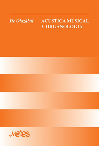 ACUSTICA MUSICAL Y ORGANOLOGIA DE OLAZABAL, de DE OLAZABAL. Editorial Melos en español