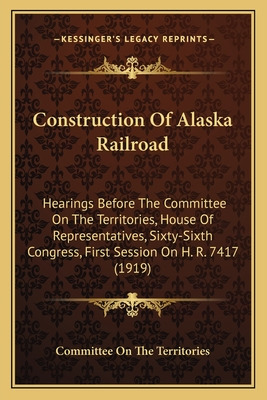 Libro Construction Of Alaska Railroad: Hearings Before Th...