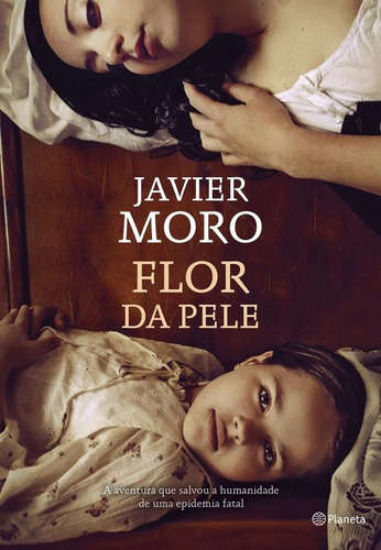 Flor da Pele, de Moro, Javier. Editora Planeta do Brasil Ltda., capa mole em português, 2016