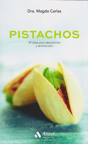 Pistachos 49 Ideas Para Descubrirlos Y Sentirse Bien