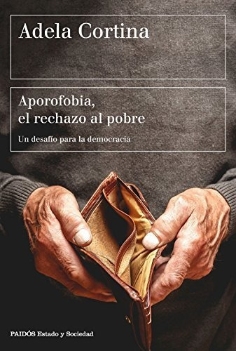 Aporofobia, El Rechazo Al Pobre: Un Desafío Para La Democracia (estado Y Sociedad), De Cortina Orts, Adela. Editorial Ediciones Paidós, Tapa Tapa Blanda En Español