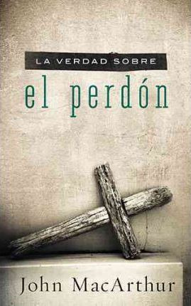 Libro La Verdad Sobre El Perdon - John F. Macarthur