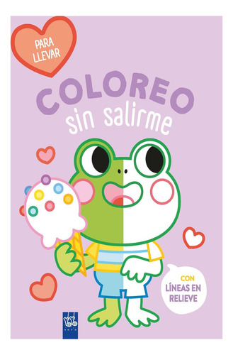 Libro Coloreo Sin Salirme-para Llevar. Rana - Yoyo