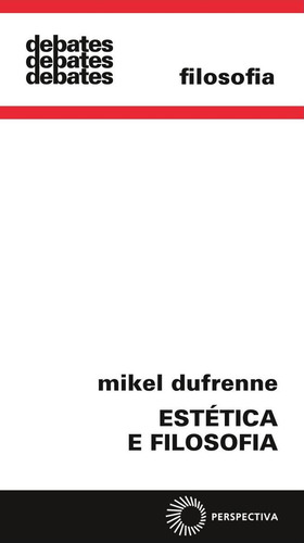 Estética E Filosofia, De Dufrenne, Mikel. Debates, Vol. 1. Editorial Perspectiva, Capa Mole Em Português