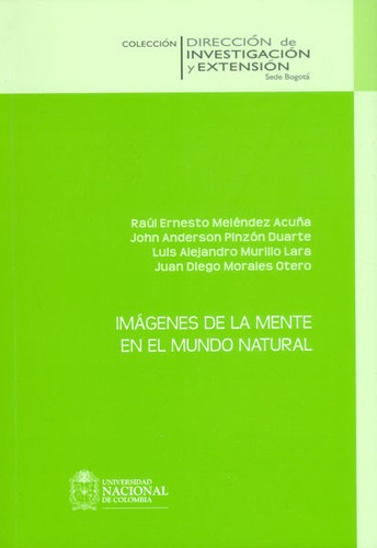 Imágenes de la mente en el mundo natural, de Varios autores. Serie 9587619997, vol. 1. Editorial Universidad Nacional de Colombia, tapa blanda, edición 2014 en español, 2014