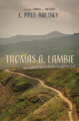 Thomas A. Lambie : Missionary Doctor And Entrepreneur, De E Paul Balisky. Editorial Wipf & Stock Publishers, Tapa Blanda En Inglés
