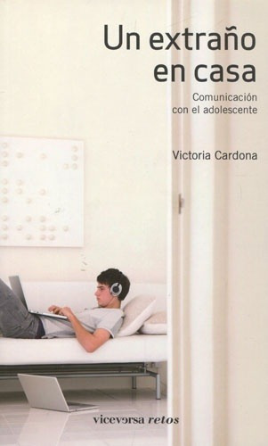 Un extraño en casa: Comunicacion con el adolescente, de Cardona, Victòria. Editorial Viceversa, edición 1 en español
