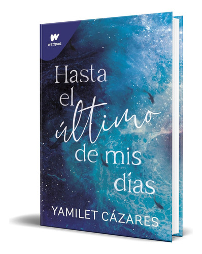 Libro Hasta El Último De Mis Días Yamilet Cázares Original, De Yamilet Cázares. Editorial Montena, Tapa Blanda En Español, 2024