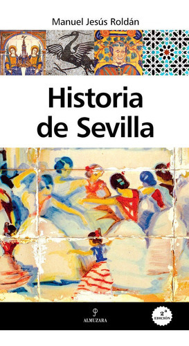 Historia de Sevilla, de Roldán Salgueiro, Manuel Jesús. Editorial Almuzara, tapa blanda en español