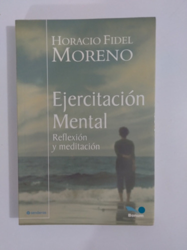 Horacio Fidel Moreno. Ejercitación Mental. Reflexión Y Medit