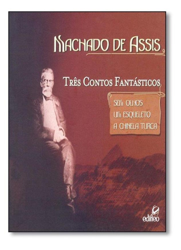 Machado de Assis: Três Contos Fantásticos, de Sandra Regina Chaves Nunes. Editora EDIFIEO, capa mole em português