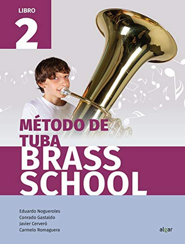 Método De Tuba Brass School. Libro 2, De Javier Cerveró, Rado Gastaldo, Eduardo Nogueroles, Carmelo Romaguera. Brass School, Vol. 2. Editorial Algar, Tapa Pasta Blanda En Español, 2018