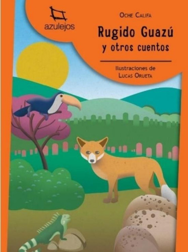 Rugido Guazu Y Otros Cuentos - Azulejos Naranjas - Oche, De Oche, Califa. Editorial Estrada, Tapa Blanda En Español