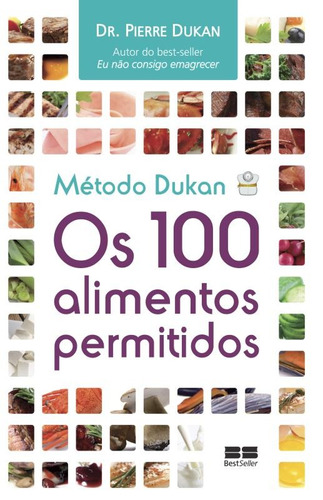 Método Dukan: Os 100 alimentos permitidos: Os 100 alimentos permitidos, de Dukan, Pierre. Editora Best Seller Ltda, capa mole em português, 2016