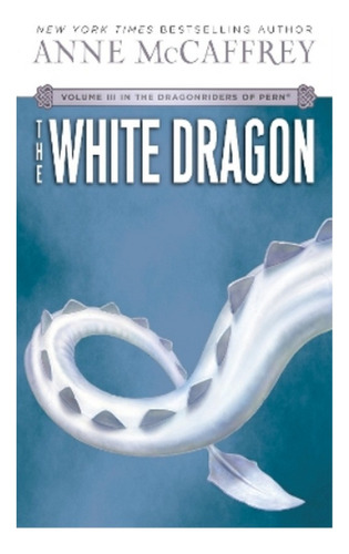 The White Dragon - Volume Iii Of The Dragonriders Of Pe. Eb5