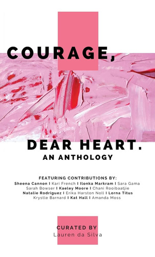 Libro: Courage, Dear Heart: An Anthology (the Art Of