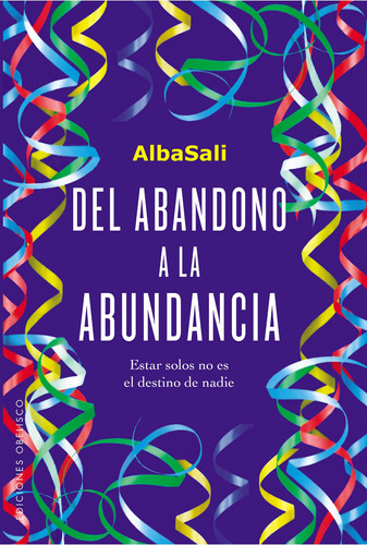 Del abandono a la abundancia: Estar solos no es el destino de nadie, de Sali, Alba. Editorial Ediciones Obelisco, tapa blanda en español, 2022
