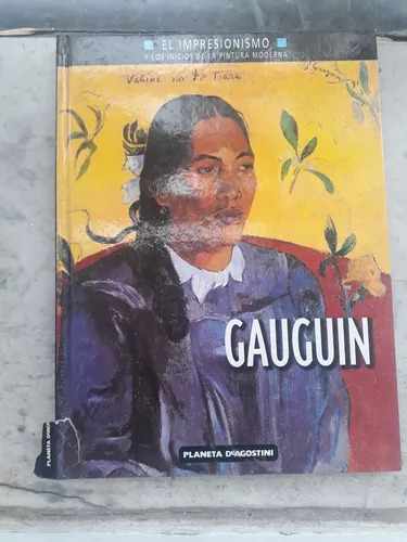 Gauguin: El Impresionismo Y Los Inicios De La Pintura Modern
